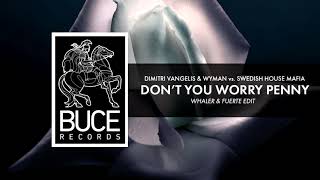 Dimitri Vangelis & Wyman vs. SHM - Don't You Worry Child vs. Penny (Whaler & Fuerte Edit)