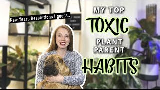 My Toxic Plant Parent Habits | Houseplant Don't's I'm Trying to Break in 2022