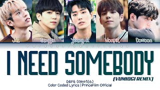 DAY6 (데이식스) - I Need Somebody (누군가 필요해) (VUMIOGI Remix Ver.) (Color Coded Lyrics Eng/Rom/Han/가사)