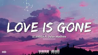 SLANDER - Love Is Gone (Lyrics) ft. Dylan Matthew