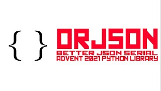 Orjson - a better JSON serialiser / deserialiser for Python - Advent of Code 2021
