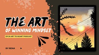 Ep 28 - The Art of Winning Mindset - Art to Heart Podcast
