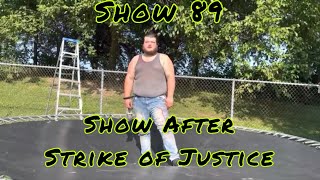 Show 89. Show after Strike of Justice