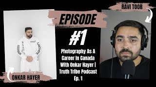 Behind The Lens: Onkar Hayer's Photographic Journey In Canada Ep.1 | Truth Tribe