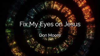 Fix My Eyes of Jesus (lyrics)