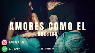 ⚡AMORES COMO EL NUESTRO REMIX   LOS CHARROS X DJ TOOMI⚡