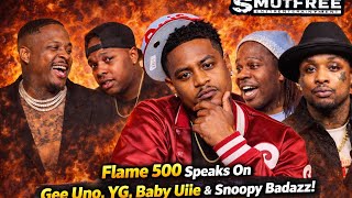 Flame 500 Speaks on Gee Uno, YG, Baby Uiie & Snoopy Badazz 😳
